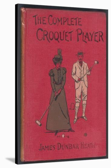 The Complete Croquet Player, Manual by James Dunbar Heath-null-Stretched Canvas