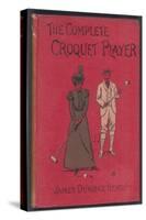 The Complete Croquet Player, Manual by James Dunbar Heath-null-Stretched Canvas