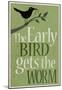 The Early Bird Gets the Worm-null-Mounted Poster