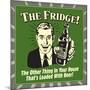 The Fridge! the Other Thing in Your House That's Loaded with Beer!-Retrospoofs-Mounted Poster