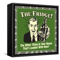 The Fridge! the Other Thing in Your House That's Loaded with Beer!-Retrospoofs-Framed Stretched Canvas