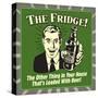 The Fridge! the Other Thing in Your House That's Loaded with Beer!-Retrospoofs-Stretched Canvas