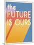 The Future is Ours I Bright-Janelle Penner-Mounted Art Print