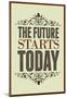 The Future Starts Today Poster-null-Mounted Poster