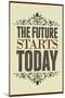 The Future Starts Today-null-Mounted Art Print