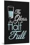 The Glass Is Half Full Plastic Sign-null-Mounted Art Print