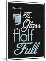 The Glass Is Half Full-null-Mounted Art Print