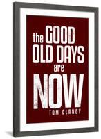 The Good Old Days are Now Tom Clancy Motivational-null-Framed Art Print