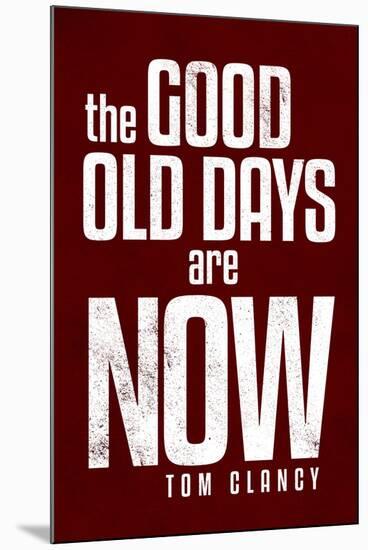 The Good Old Days are Now Tom Clancy-null-Mounted Poster