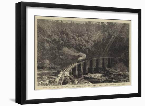 The Gorge of Metlac, and Bridge on the Vera Cruz and Mexico Railway-William Henry James Boot-Framed Giclee Print