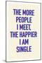 The Happier I Am Single-null-Mounted Premium Giclee Print