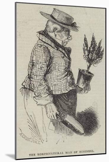 The Horticultural Man of Business-Alfred Crowquill-Mounted Giclee Print
