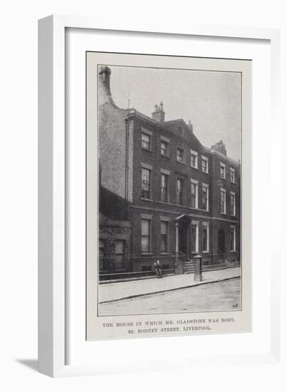 The House in Which Mr Gladstone Was Born, 62, Rodney Street, Liverpool-null-Framed Giclee Print