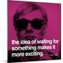 The idea of waiting for something makes it more exciting-null-Mounted Art Print