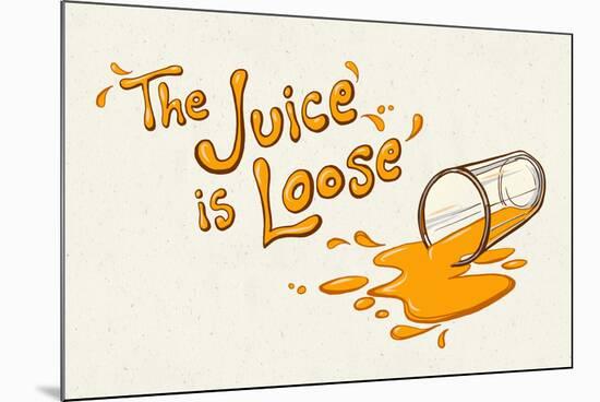The Juice is Loose-null-Mounted Poster