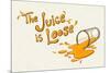 The Juice is Loose-null-Mounted Poster