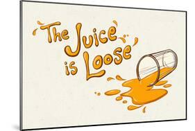 The Juice is Loose-null-Mounted Poster