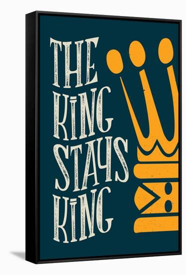The King Stays King-null-Framed Stretched Canvas