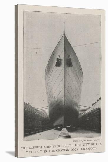 The Largest Ship Ever Built, Bow View of the Celtic in the Graving Dock, Liverpool-null-Stretched Canvas