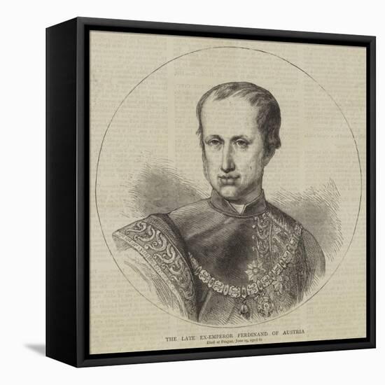 The Late Ex-Emperor Ferdinand of Austria-null-Framed Stretched Canvas