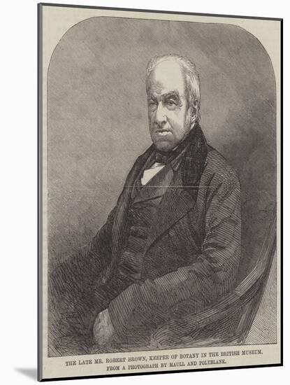 The Late Mr Robert Brown, Keeper of Botany in the British Museum-null-Mounted Giclee Print