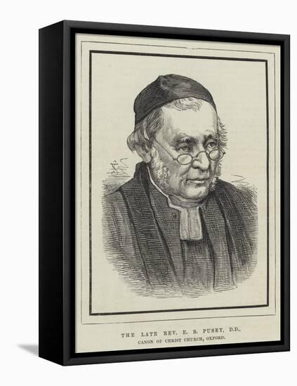 The Late Reverend E B Pusey, Canon of Christ Church, Oxford-null-Framed Stretched Canvas