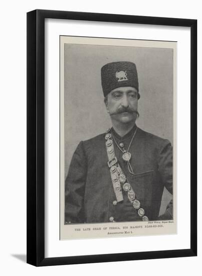 The Late Shah of Persia, His Majesty Nasr-Ed-Din, Assassinated 1 May-null-Framed Giclee Print