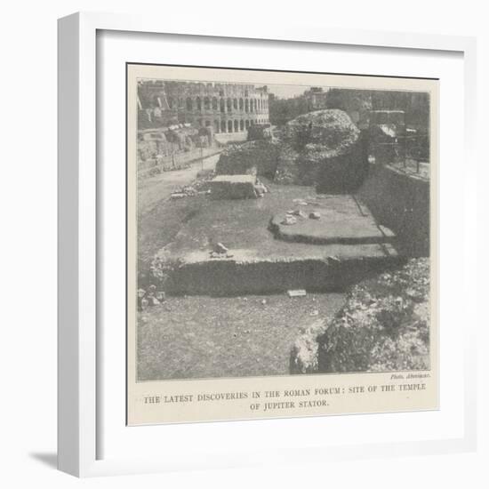 The Latest Discoveries in the Roman Forum, Site of the Temple of Jupiter Stator-null-Framed Giclee Print