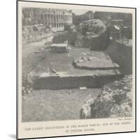 The Latest Discoveries in the Roman Forum, Site of the Temple of Jupiter Stator-null-Mounted Giclee Print