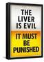 The Liver is Evil It Must Be Punished Poster-null-Framed Poster