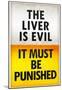 The Liver is Evil It Must Be Punished Poster-null-Mounted Poster