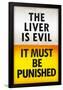 The Liver is Evil It Must Be Punished Poster-null-Framed Poster