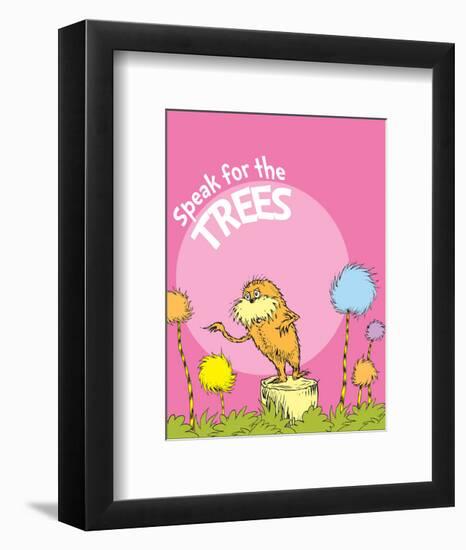 The Lorax: Speak for the Trees (on pink)-Theodor (Dr. Seuss) Geisel-Framed Art Print