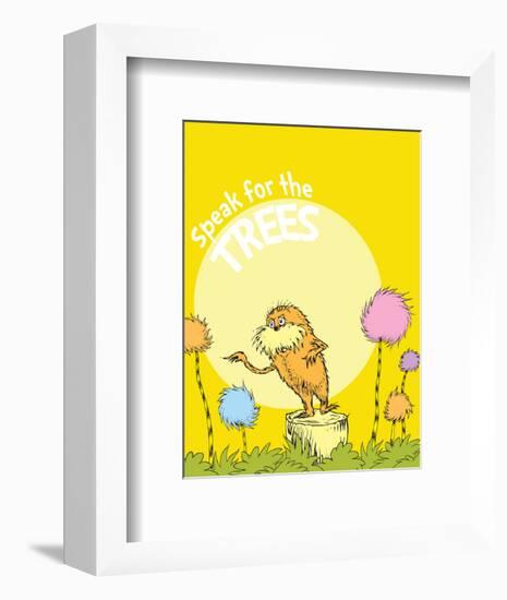 The Lorax: Speak for the Trees (on yellow)-Theodor (Dr. Seuss) Geisel-Framed Art Print