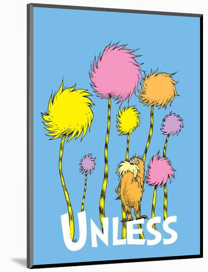 The Lorax: Unless (on blue)-Theodor (Dr. Seuss) Geisel-Mounted Art Print