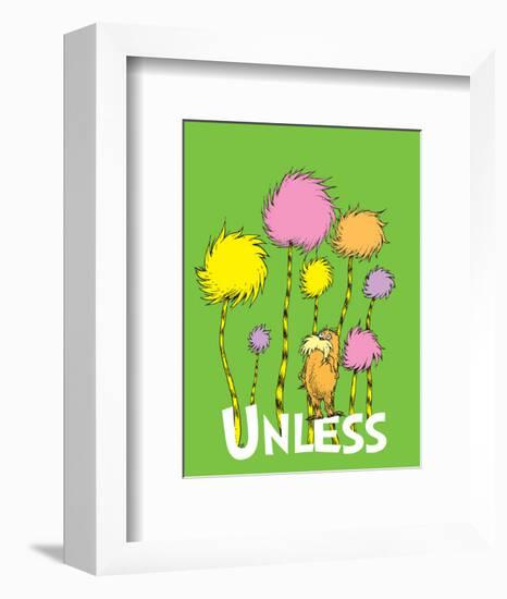 The Lorax: Unless (on green)-Theodor (Dr. Seuss) Geisel-Framed Art Print