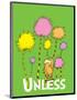 The Lorax: Unless (on green)-Theodor (Dr. Seuss) Geisel-Mounted Art Print