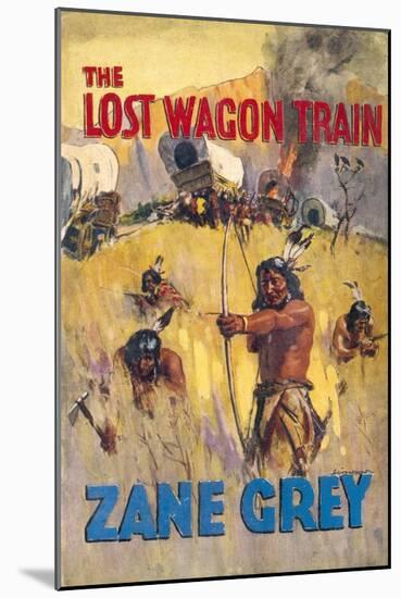 The Lost Wagon Train (Zane Grey) Not So Much Lost as Found by Hostile Native Americans-null-Mounted Art Print