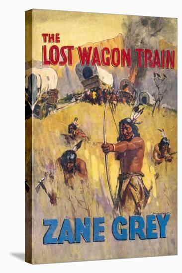 The Lost Wagon Train (Zane Grey) Not So Much Lost as Found by Hostile Native Americans-null-Stretched Canvas