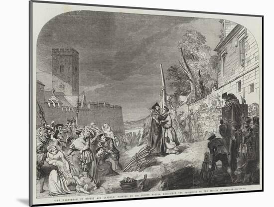 The Martyrdom of Ridley and Latimer-Sir George Hayter-Mounted Giclee Print