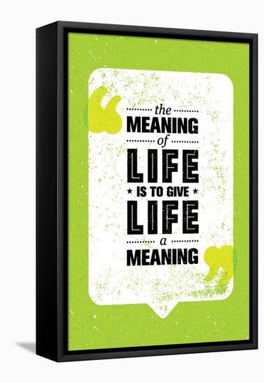 The Meaning of Life is to Give Life A Meaning. Inspiring Creative Motivation Quote. Vector Typograp-wow subtropica-Framed Stretched Canvas