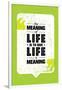 The Meaning of Life is to Give Life A Meaning. Inspiring Creative Motivation Quote. Vector Typograp-wow subtropica-Framed Art Print