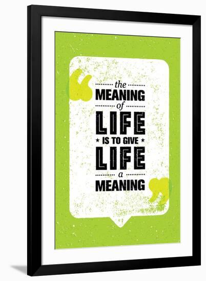 The Meaning of Life is to Give Life A Meaning. Inspiring Creative Motivation Quote. Vector Typograp-wow subtropica-Framed Art Print