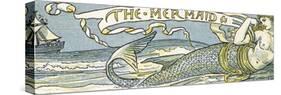 The Mermaid', Song Illustration from 'Pan-Pipes', a Book of Old Songs, Newly Arranged and with…-Walter Crane-Stretched Canvas