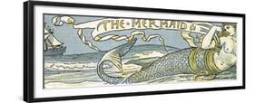 The Mermaid', Song Illustration from 'Pan-Pipes', a Book of Old Songs, Newly Arranged and with…-Walter Crane-Framed Giclee Print