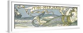 The Mermaid', Song Illustration from 'Pan-Pipes', a Book of Old Songs, Newly Arranged and with…-Walter Crane-Framed Giclee Print