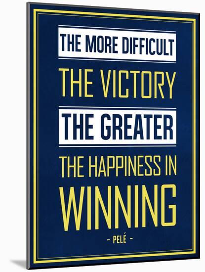 The More Difficult the Victory, The Greater the Happiness in Winning-null-Mounted Poster