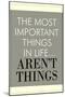 The Most Important Things In Life Aren't Things-null-Mounted Art Print