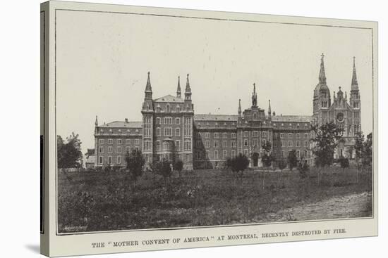 The Mother Convent of America at Montreal, Recently Destroyed by Fire-null-Stretched Canvas