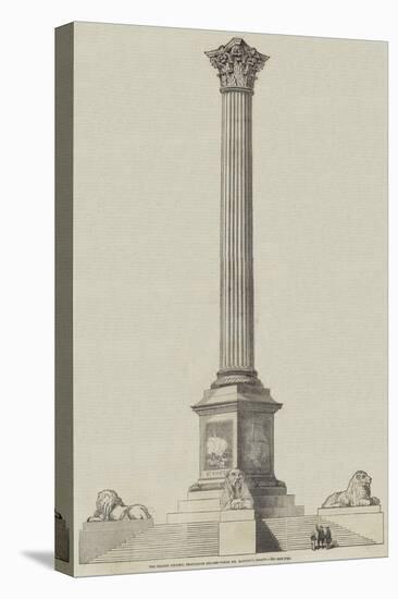 The Nelson Column, Trafalgar Square, from Mr Railton's Design-null-Stretched Canvas
